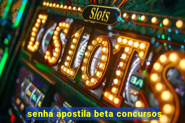 senha apostila beta concursos